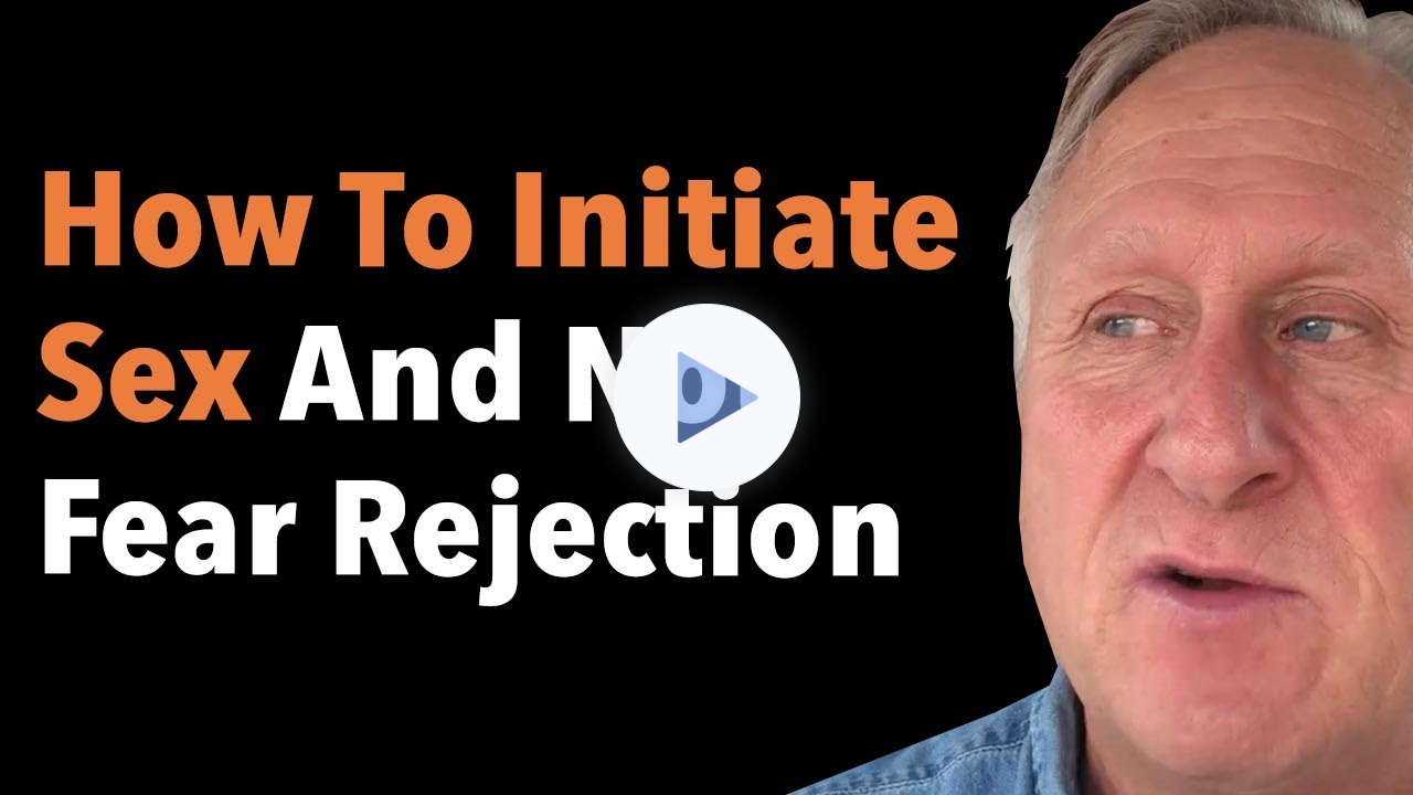 How To Initiate Sex And Not Fear Rejection