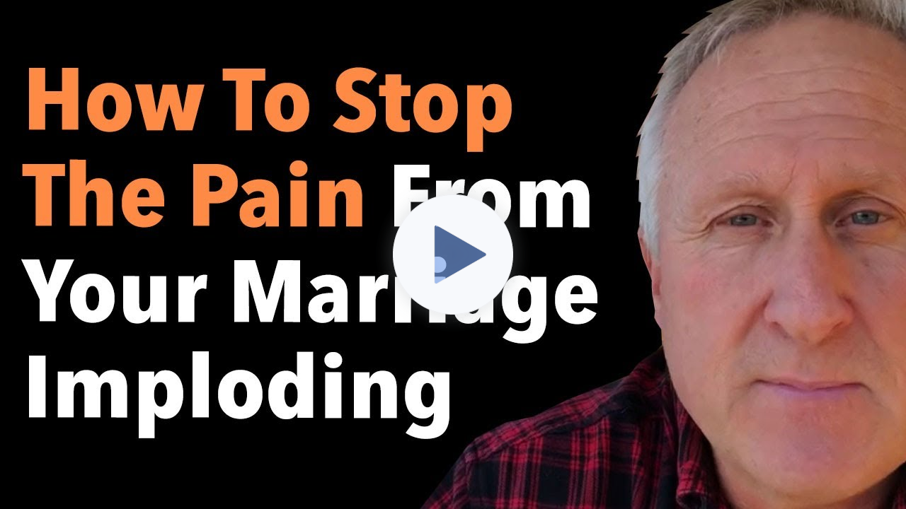 How To Stop The Pain From Your Marriage Imploding