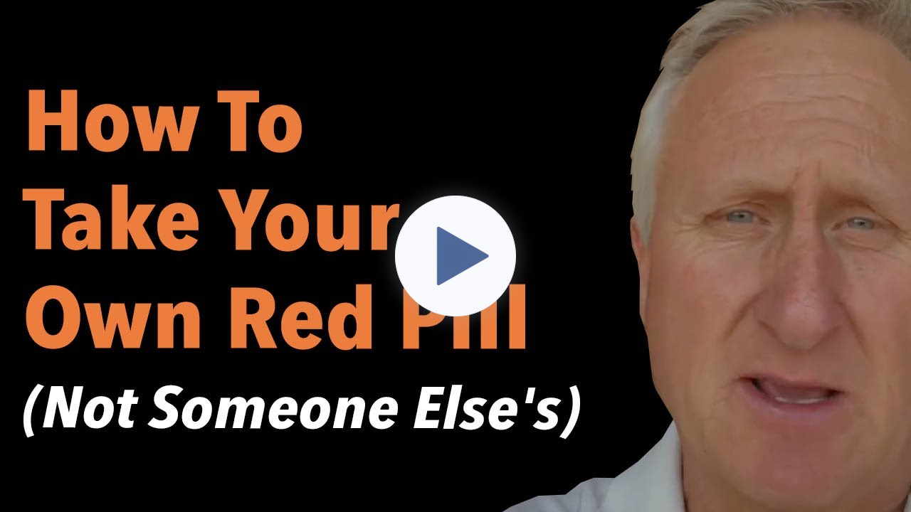 How To Take Your Own Red Pill Not Someone Else's