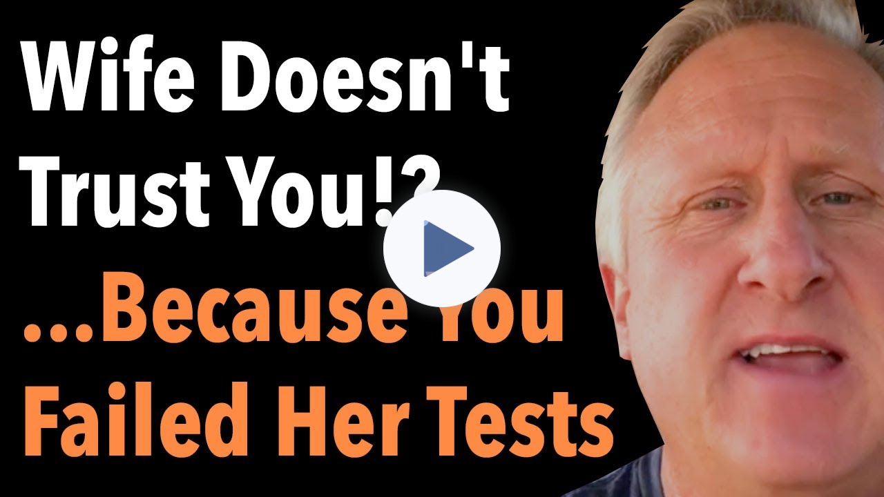 Wife Doesn't Trust You Because You Failed Her Tests