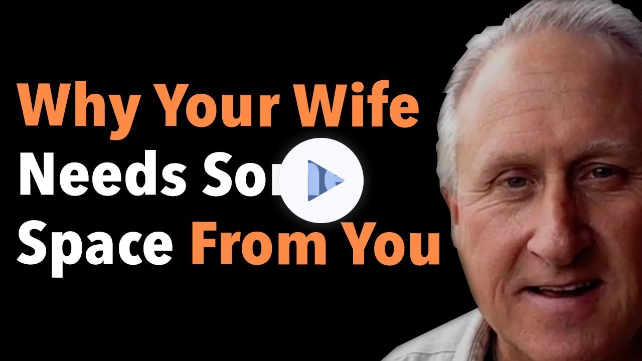 Why Your Wife Needs Some Space From You