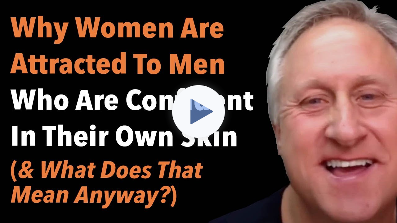 Why Women Are Attracted To Men Who Are Confident In Their Own Skin (& What Does That Mean Anyway?)