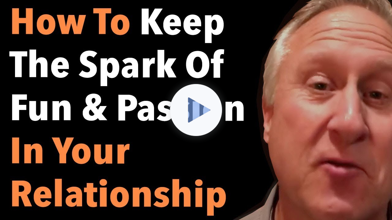 How To Keep The Spark Of Fun & Passion In Your Relationship