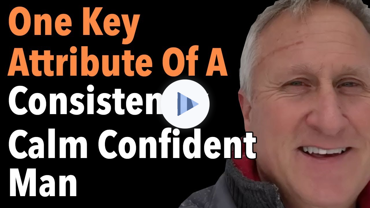 One Key Attribute Of A Consistently Calm Confident Man