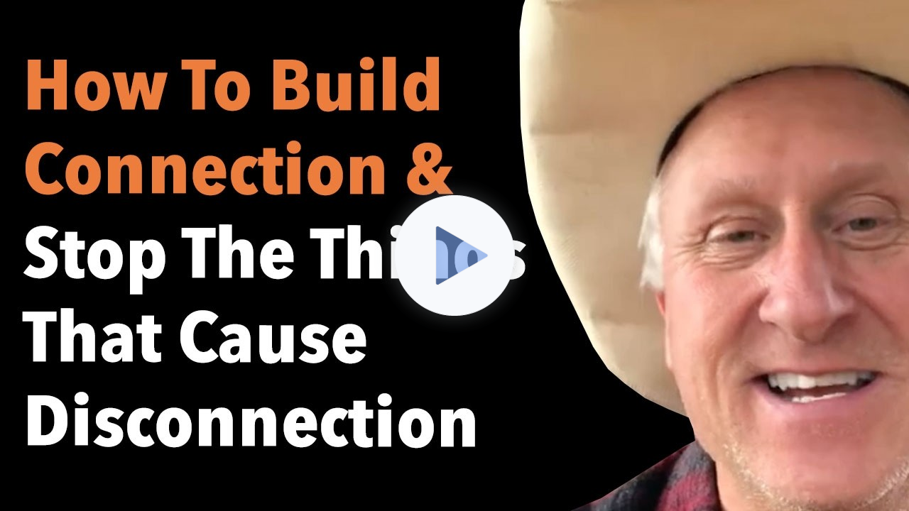 How To Build Connection & Stop The Things That Cause Disconnection