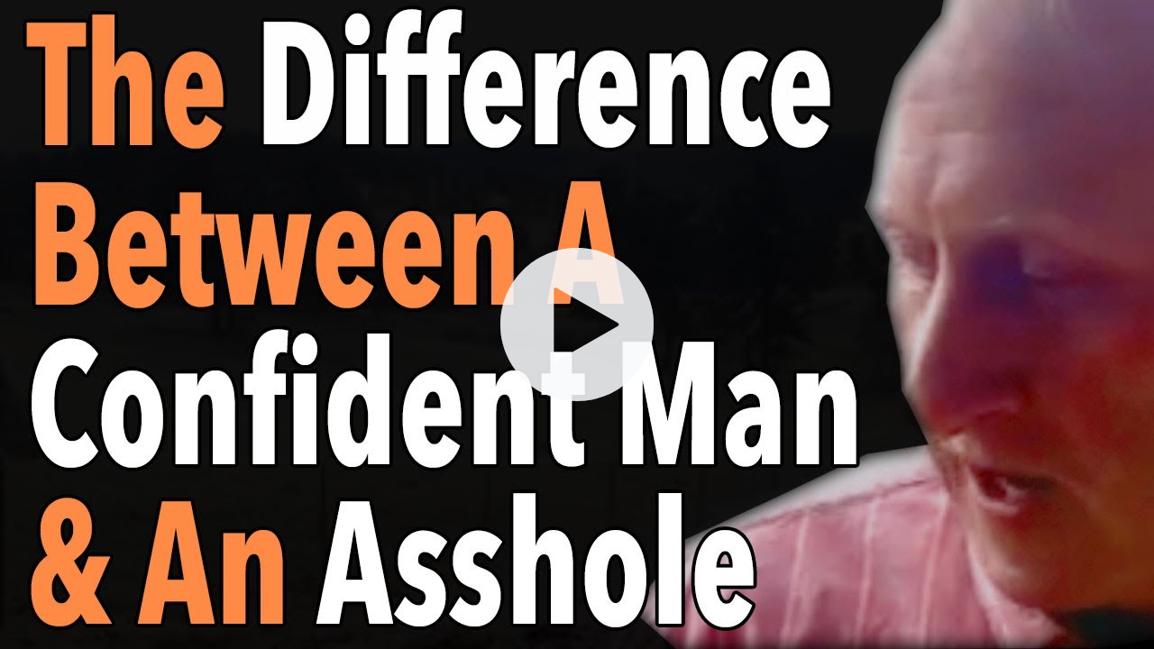 The Difference Between A Confident Man & An Asshole