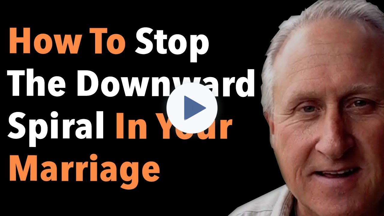 How to Stop the Downward Spiral In Your Marriage