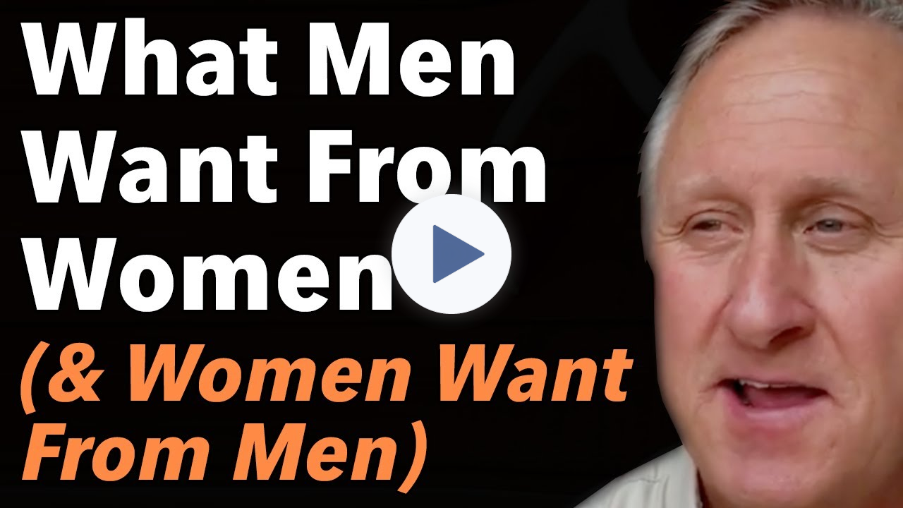 What Men Want From Women (& Women Want From Men)