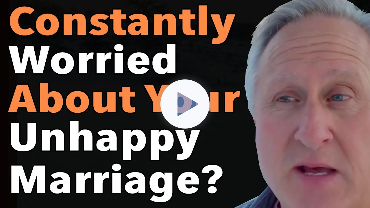 Constantly Worried About Your Unhappy Marriage?