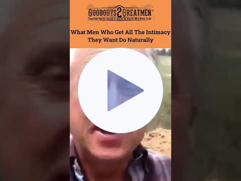 What Men Who Get All The Intimacy They Want Do Naturally
