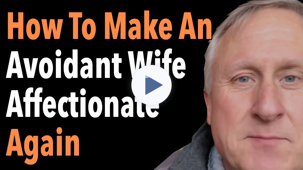 How To Make An Avoidant Wife Affectionate Again