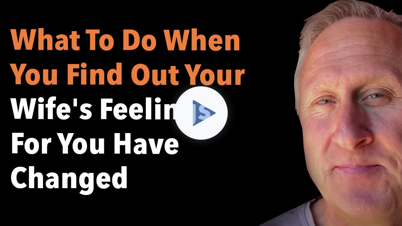 What To Do When You Find Out Your Wife's Feelings For You Have Changed