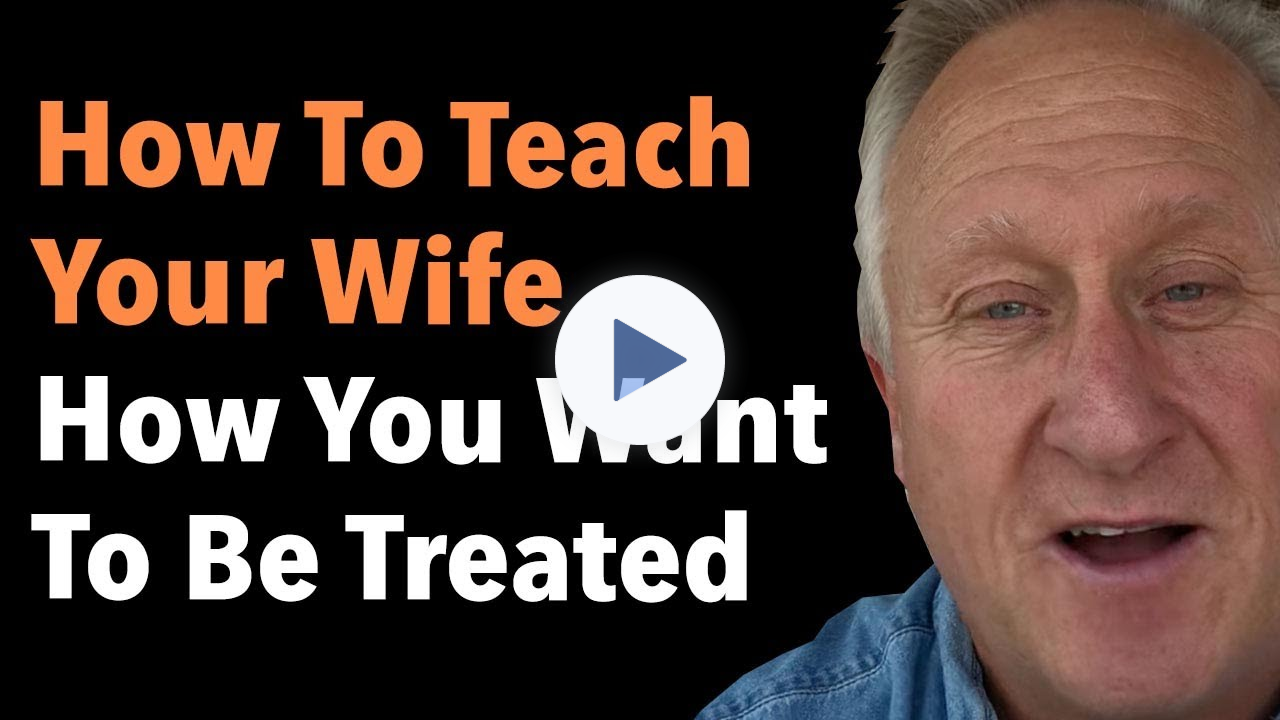 How To Teach Your Wife How You Want To Be Treated