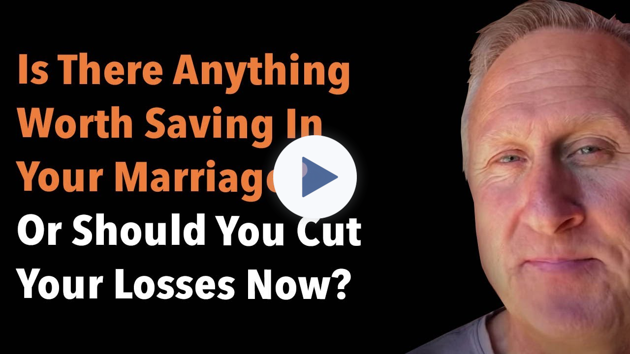 Is There Anything Worth Saving In Your Marriage Or Should You Cut Your Losses Now?