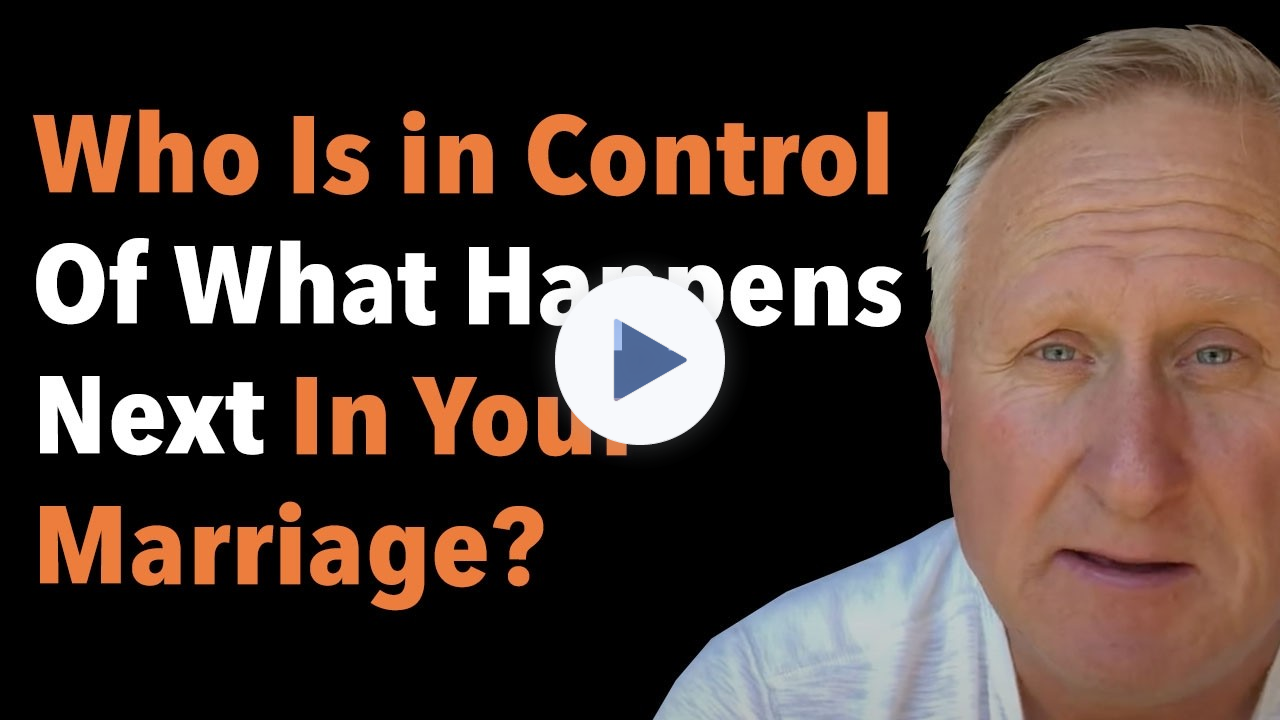 Who Is In Control Of What Happens Next In Your Marriage?