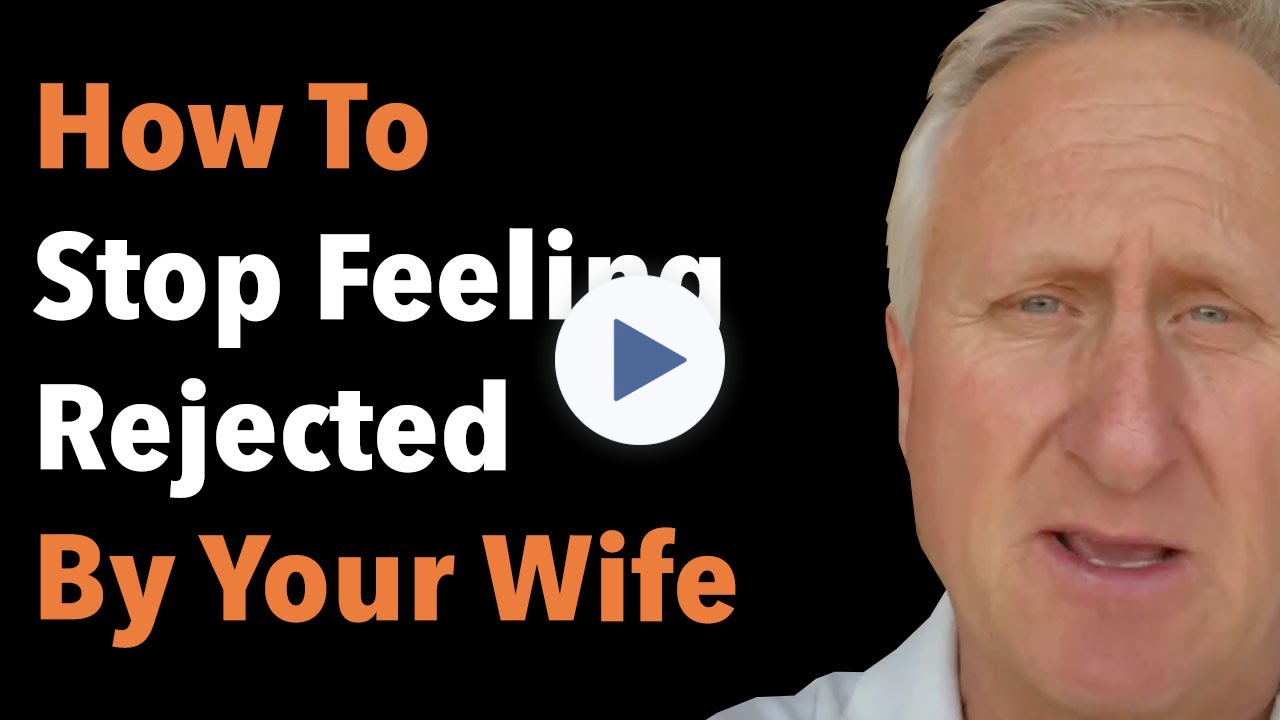How To Stop Feeling Rejected By Your Wife