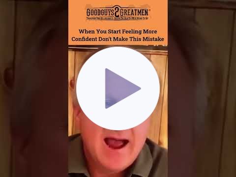 When You Start Feeling More Confident Don't Make This Mistake