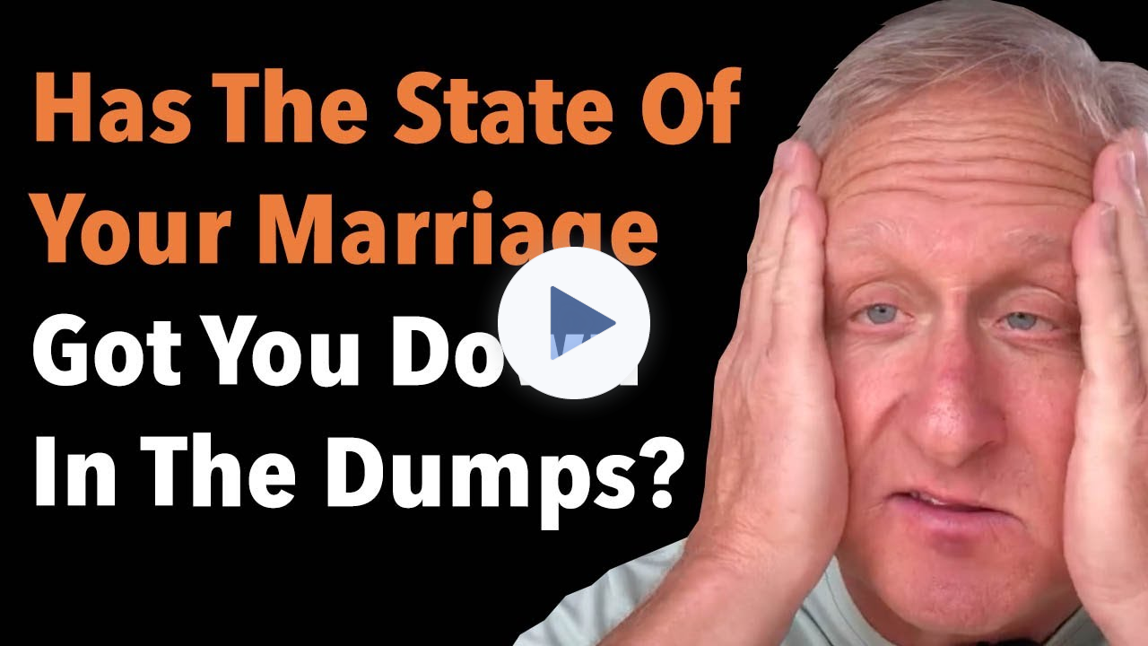 Has The State Of Your Marriage Got You Down In The Dumps?