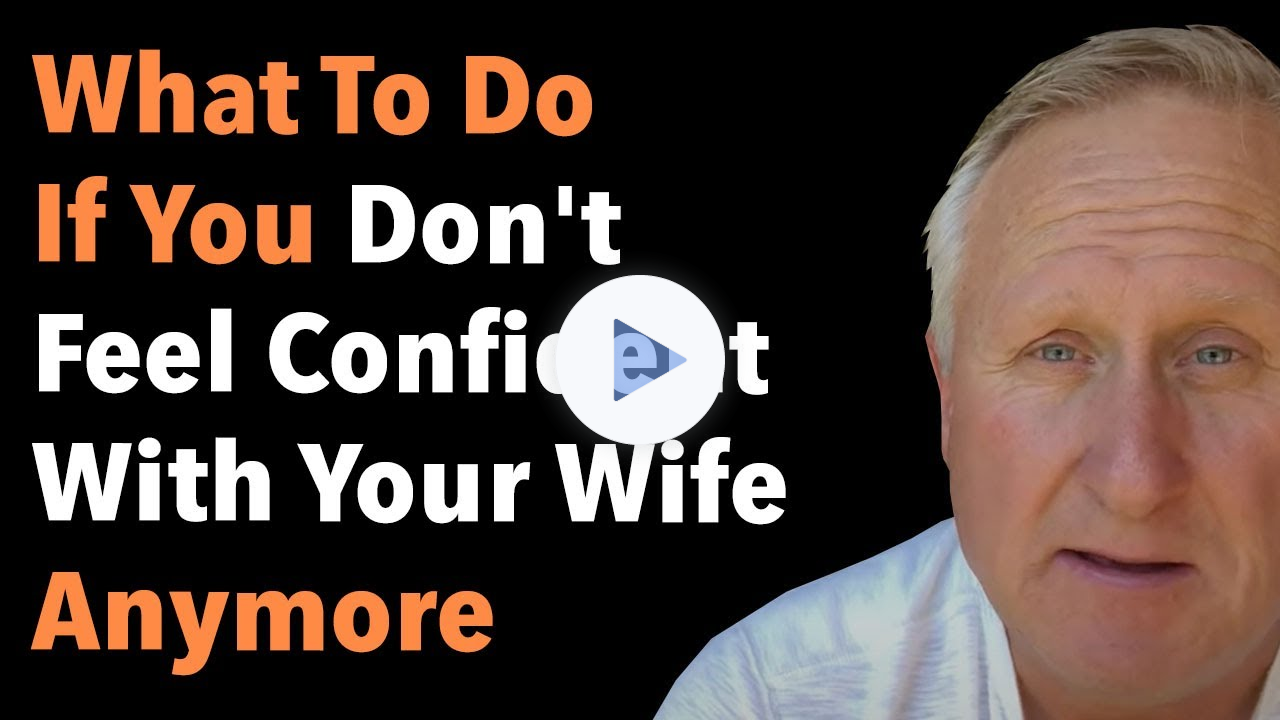 What To Do If You Don't Feel Confident With Your Wife Anymore