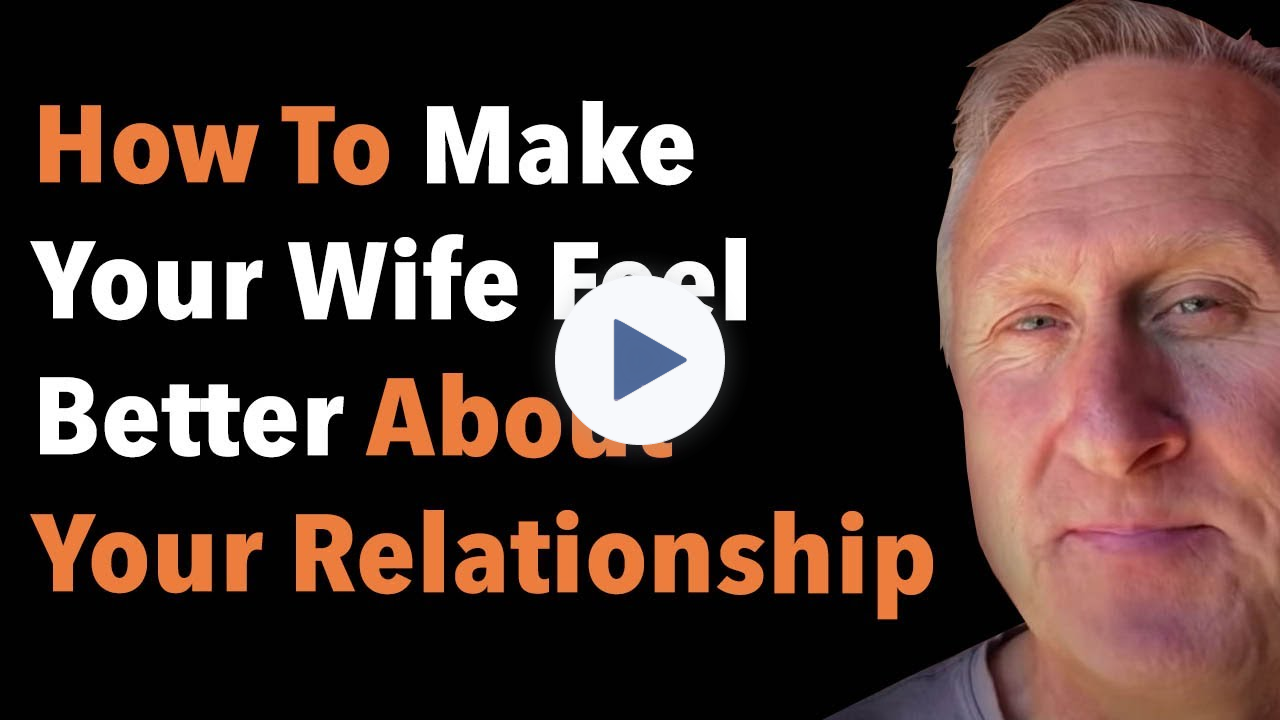 How To Make Your Wife Feel Better About Your Relationship