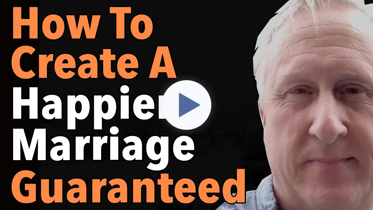 How To Create A Happier Marriage Guaranteed