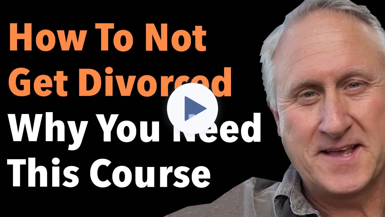 How To Not Get Divorced & Why You Need This Course