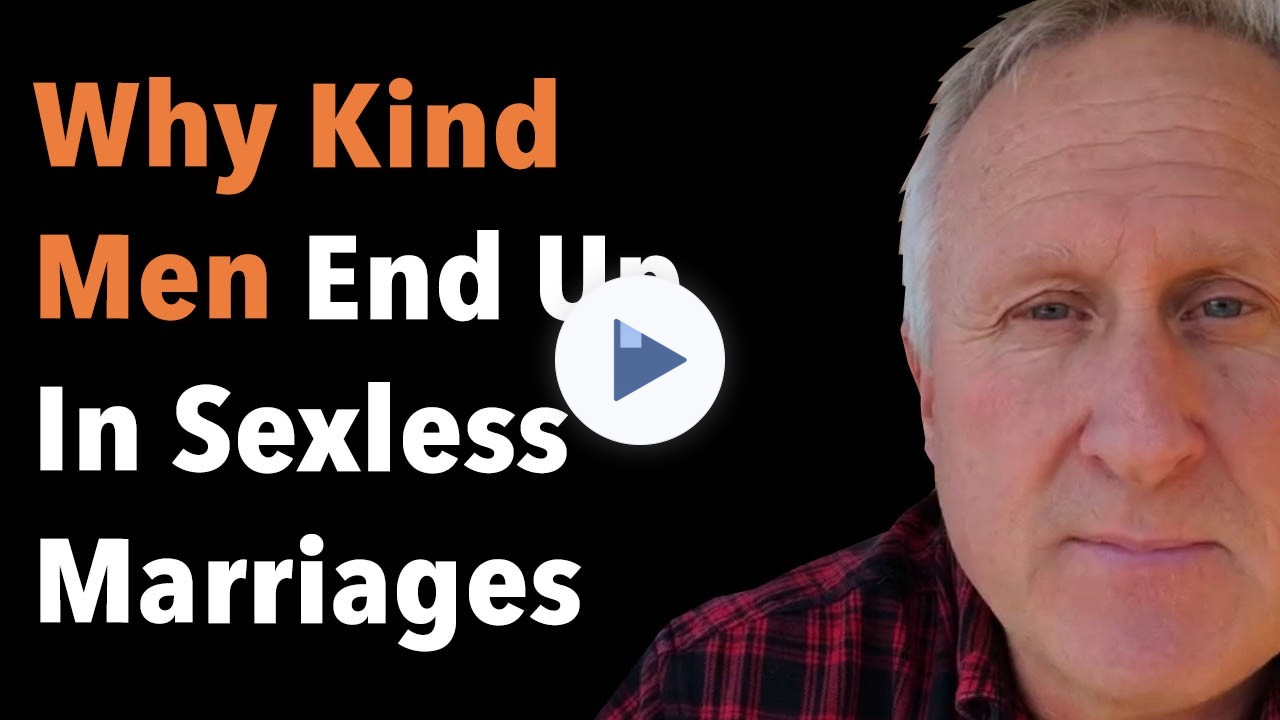 Why Kind Men End Up In Sexless Marriages