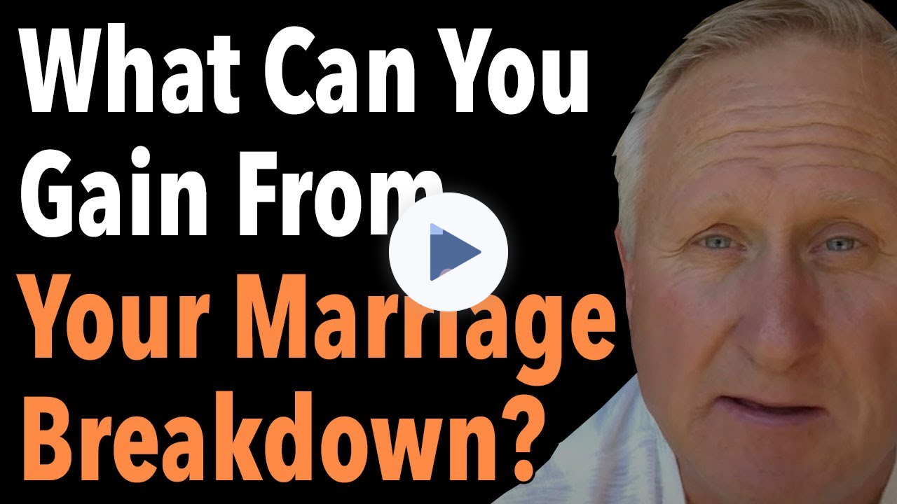 What Can You Gain From Your Marriage Breakdown?