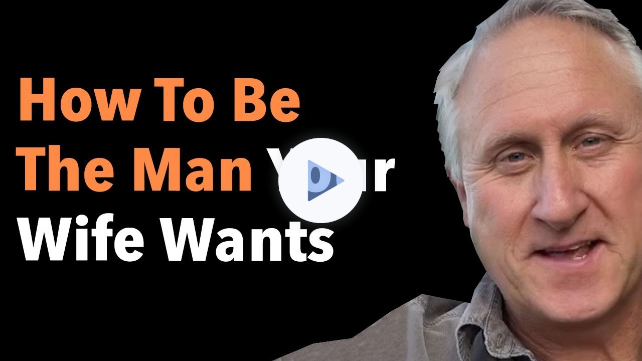 How To Be The Man Your Wife Wants