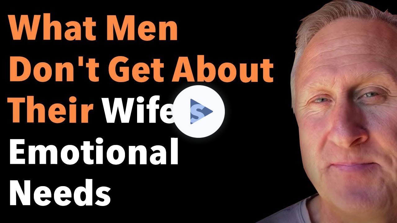 What Men Don't Get About Their Wife's Emotional Needs