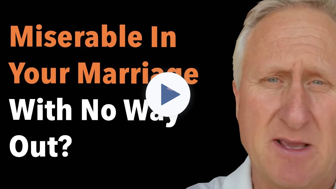 Miserable In Your Marriage With No Way Out?