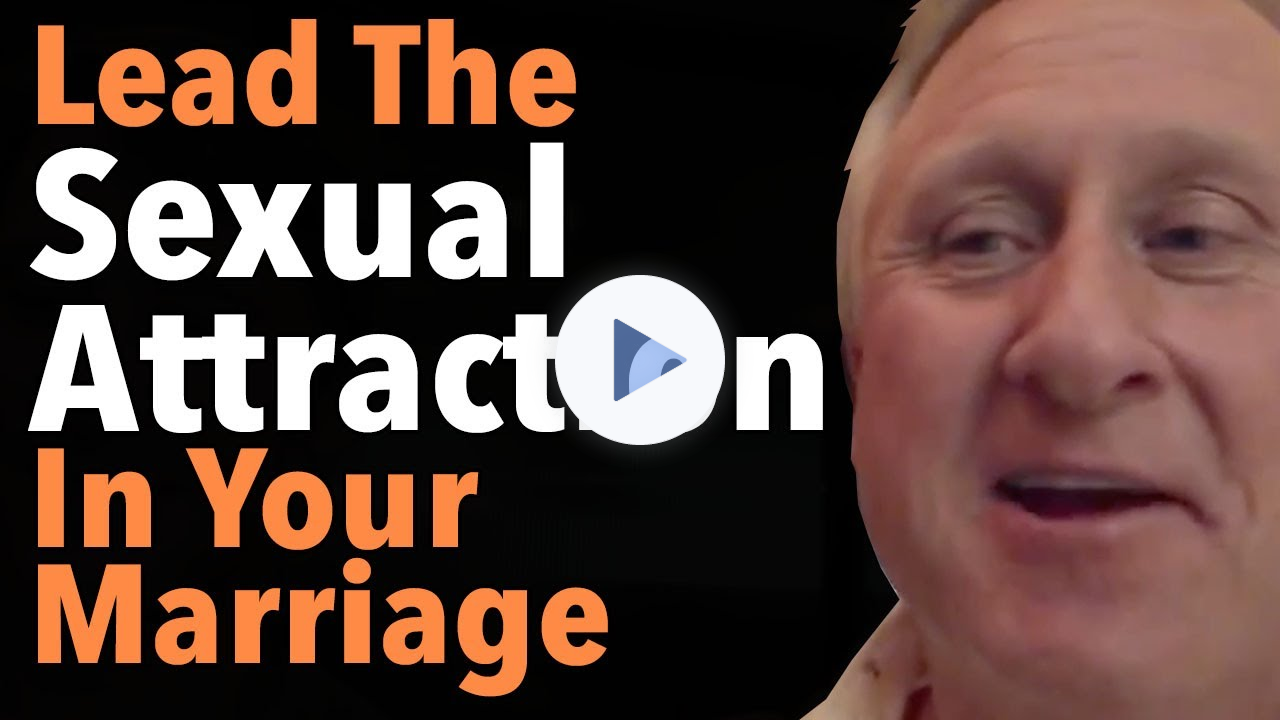 Lead The Sexual Attraction In Your Marriage Again