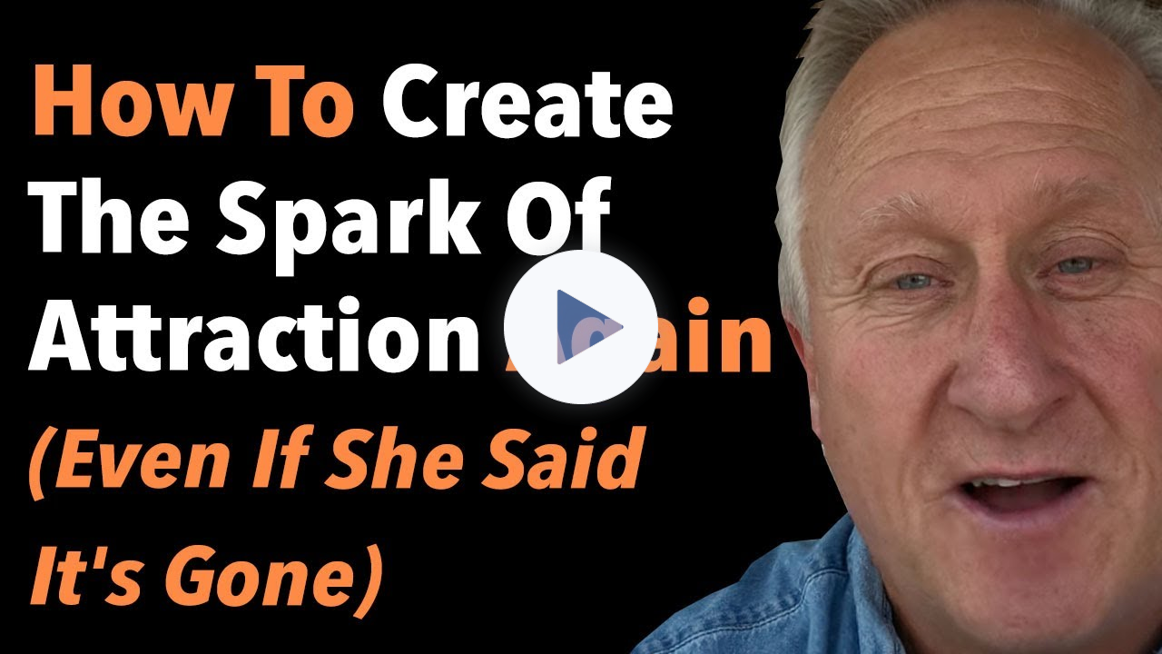 How To Create The Spark Of Attraction Again (Even If She Said It's Gone)