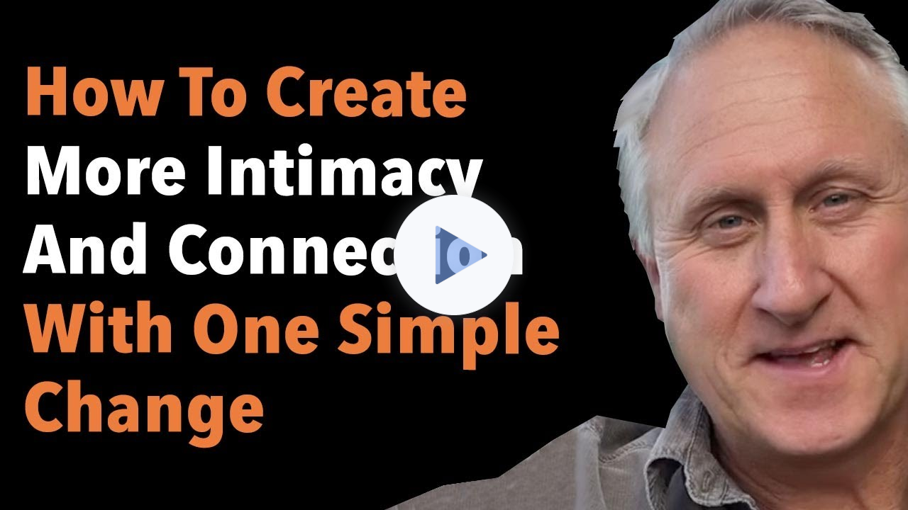 How To Create More Intimacy And Connection With One Simple Change