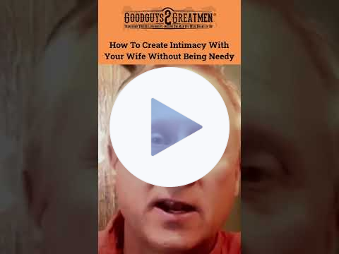 How To Create Intimacy With Your Wife Without Being Needy