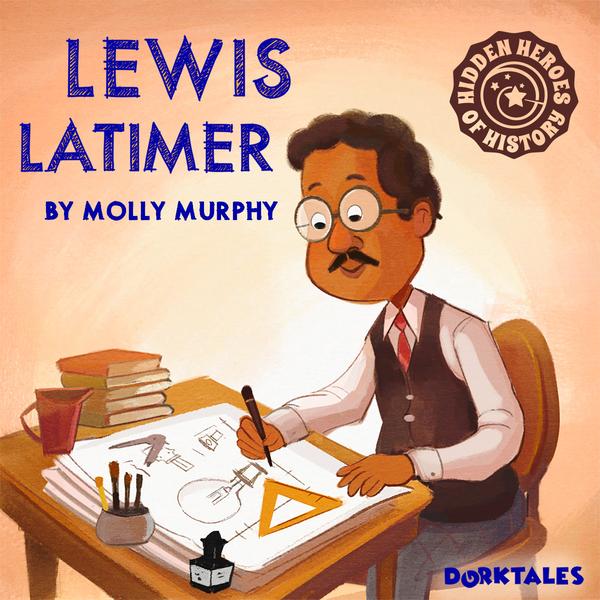 Dorktales Storytime Podcast Episode on "Lewis Latimer, Hero of History"