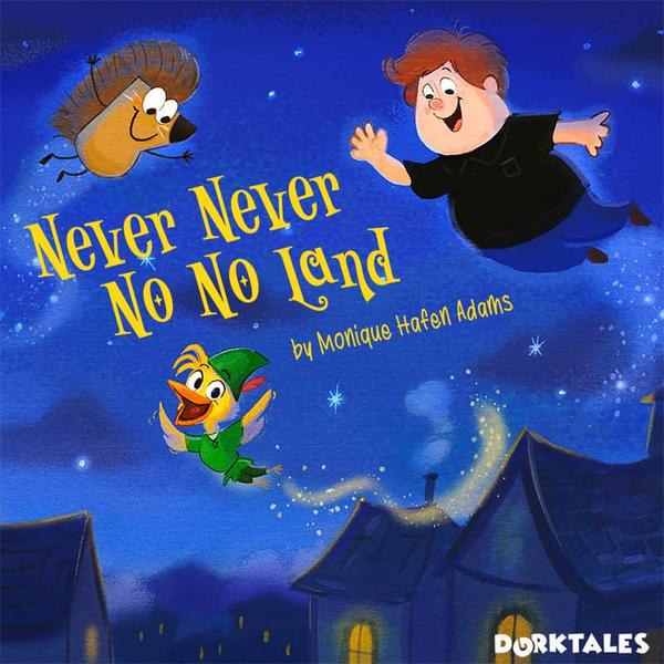 Dorktales Storytime Podcast Peter Pan Inspired Episode on "Never Never No No Land"""