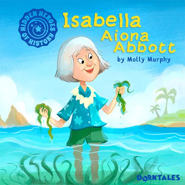 Dorktales Storytime Podcast Episode on "Isabella Aiona Abbott, Hero of History"