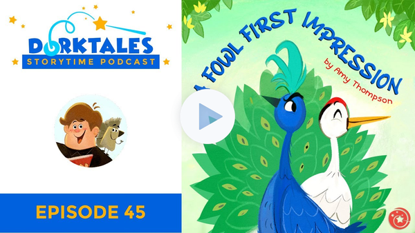 Dorktales Storytime Podcast EP45: A Fowl First Impression