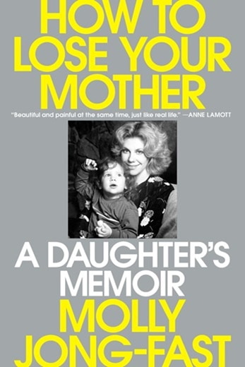 Cover of How to Lose Your Mother by Molly Jung-Fast