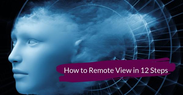 How to Remote View in 12 Steps