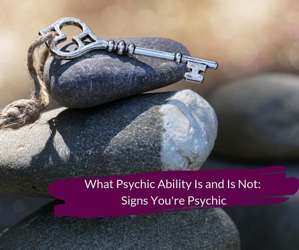 What Psychic Ability Is and Is Not: Signs You’re Psychic