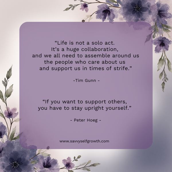 "If you want to support others, you have to stay upright yourself."   - Peter Hoeg - 