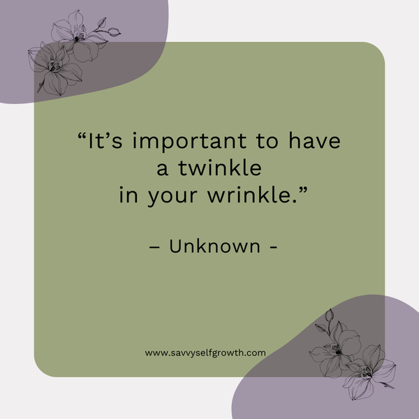 "It's important to have a twinkle in your wrinkle."
