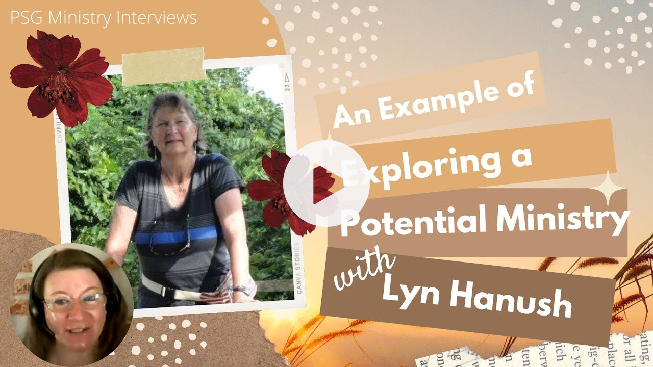 PSG Ministry Series: An Example of Exploring a Potential Ministry (with Lyn Hanush)