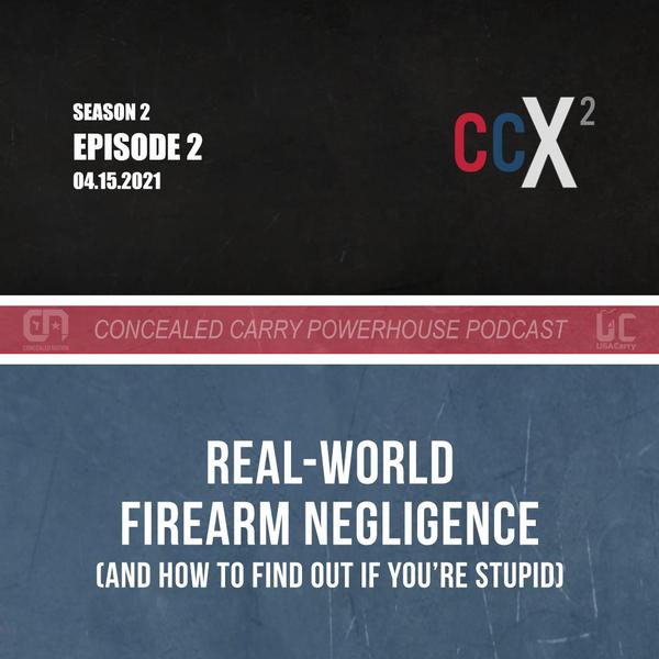 CCX2 S2E2: Real-World Firearm Negligence (and how to find out if you’re stupid)