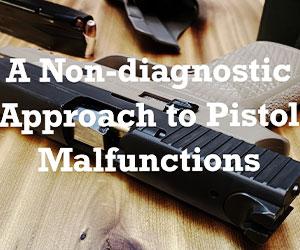 A Non-diagnostic Approach to Pistol Malfunctions