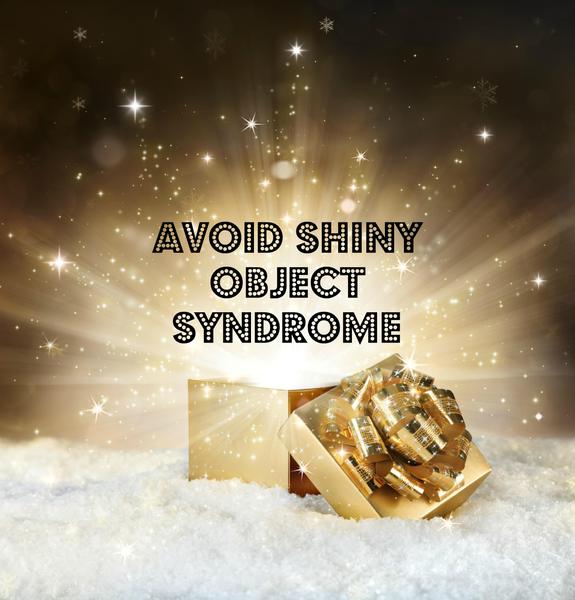 avoid shiny object syndrome