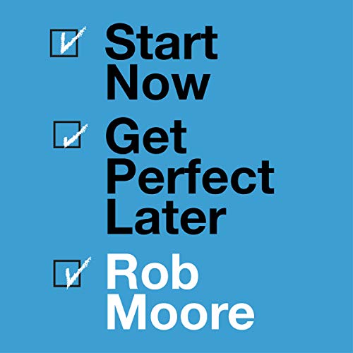 Start Now Get Perfect Later