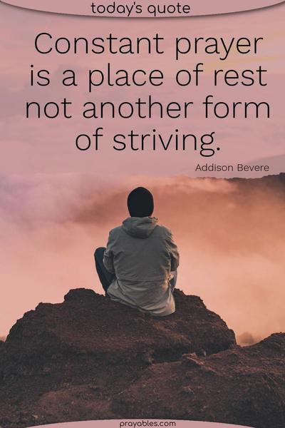 Constant prayer is a place of rest, not another form of striving. Addison Bevere